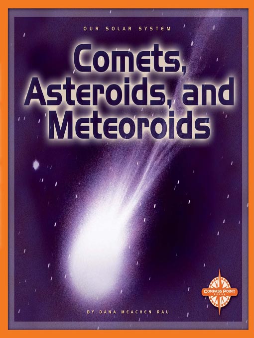 Title details for Comets, Asteroids, and Meteoroids by Dana Meachen Rau - Available